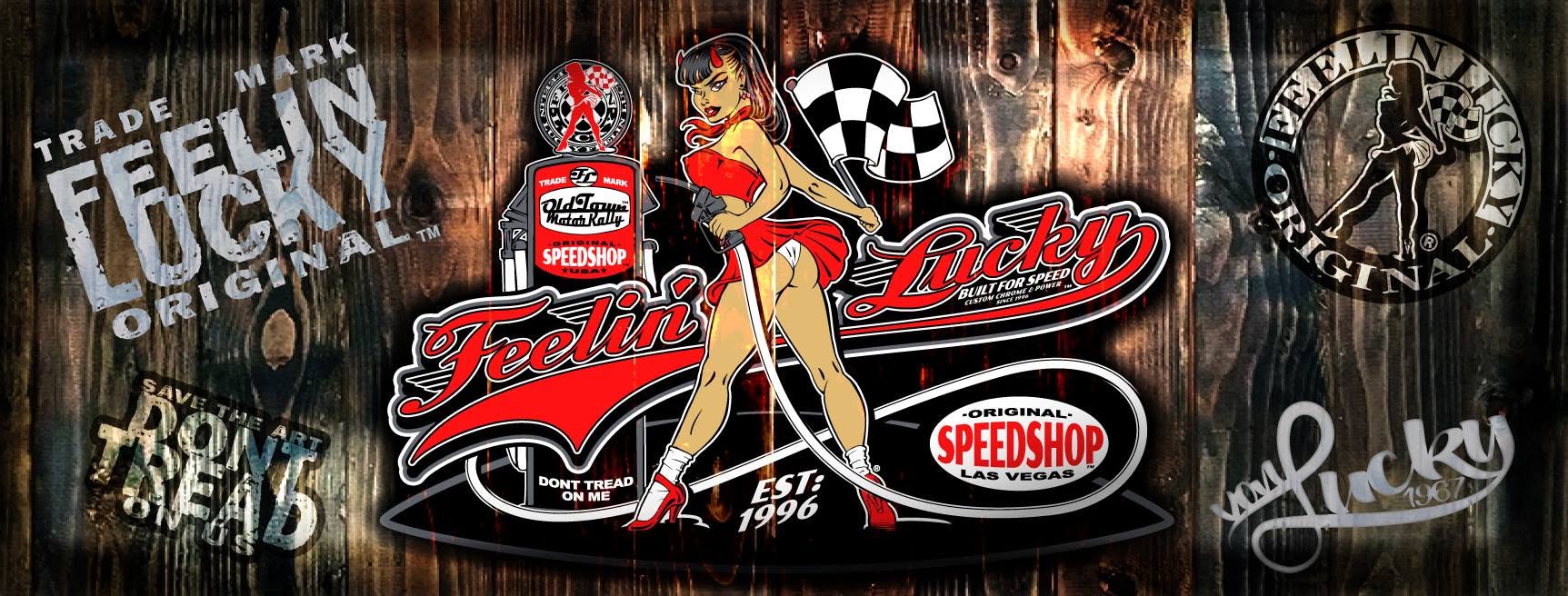 Feelin’ Lucky shop wall: the script wordmark with Built For Speed and Custom Chrome & Power, the pit girl with a checkered flag, an Old Town Motor Rally Speedshop pump, Original Speedshop Las Vegas, Don’t Tread On Me, and the Feelin’ Lucky Original roundel — est. 1996.